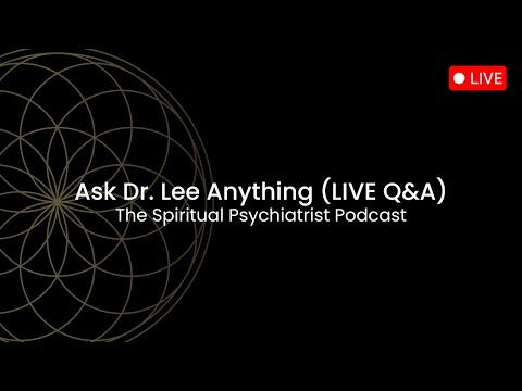 Ask Dr. Lee Anything (LIVE Q&A) | The Spiritual Psychiatrist Podcast