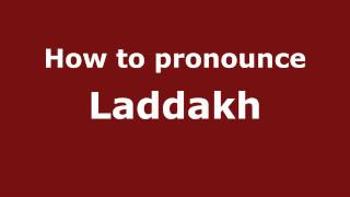How to pronounce Laddakh