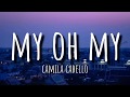 Camila Cabello - My Oh My (Lyrics) ft. DaBaby Camila Cabello - My Oh My (Lyrics) ft. DaBaby