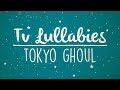 Tokyo Ghoul - Unravel | Lullaby Rendition