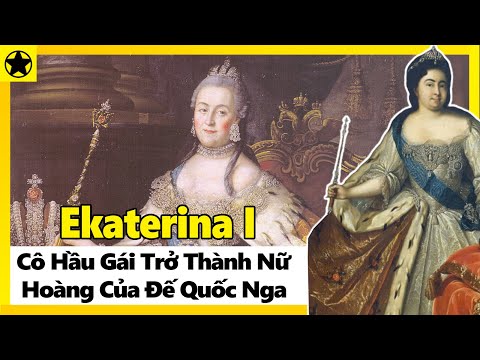 Ekaterina I - Cô Hầu Gái Trở Thành Nữ Hoàng Đầu Tiên Của Đế Quốc Nga