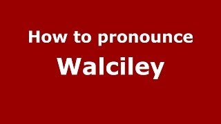 How to pronounce Walciley