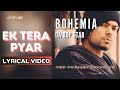 Ek Tera Pyar (Official Lyric Video) | Bohemia | Da Rap Star - Bohemia