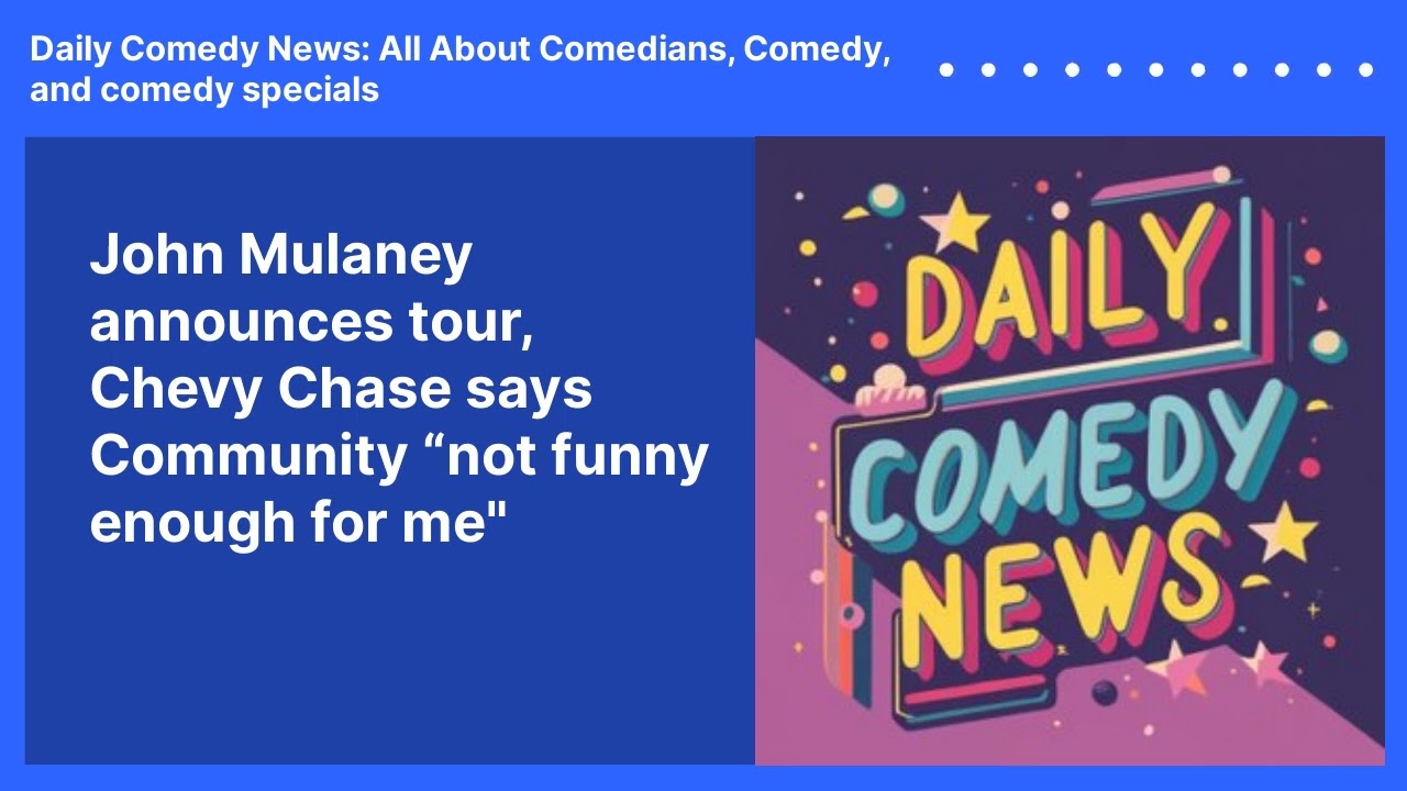 John Mulaney announces tour, Chevy Chase says Community “not funny enough for me"