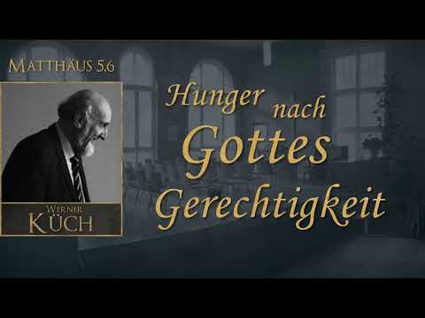 Hunger nach Gottes Gerechtigkeit - Matthäus 5,6 - Werner Küch