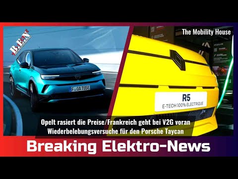 Breaking Elektro-News: Opel rasiert die Preise/Frankreich geht bei V2G voran/Porsche Taycan Belebung