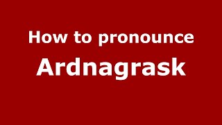How to pronounce Ardnagrask