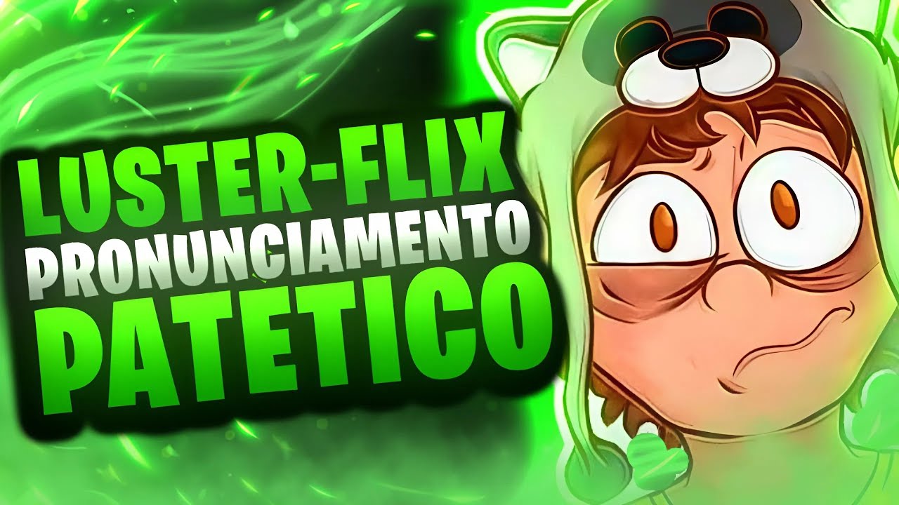 LUSTER FLIX FEZ UM PRONUNCIAMENTO PATÉTICO E VERGONHOSO