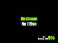 Bushman - No 1 Else 