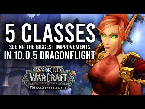 These 5 Classes Are Seeing The BIGGEST Improvements For Patch 10.0.5 In Dragonflight!