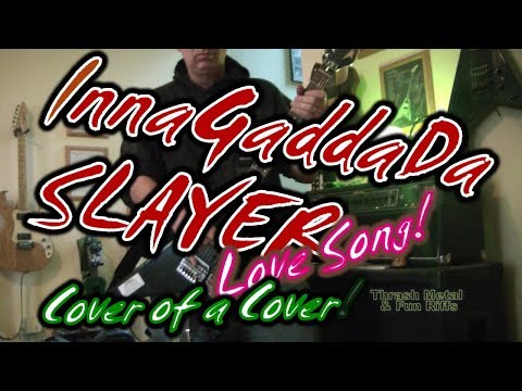 Inna Gadda Da SLAYER -Their only LOVE SONG? Cover of Cover! Iron Butterfly