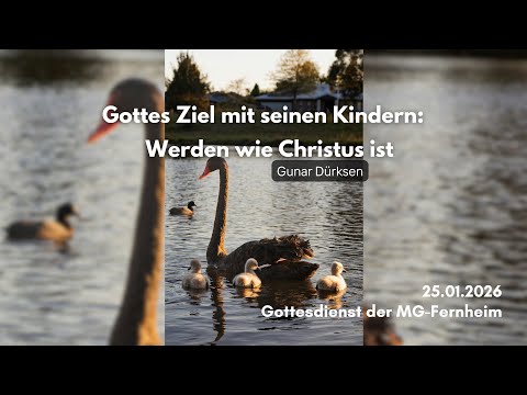Gottesdienst der MG Fernheim - Gottes Ziel mit seinen Kindern - werden wie Christus ist
