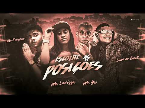 🔵 KAISLAN MC, LUAN NO BEAT FEAT. MC GW E MC LARISSA - ESCOLHE AS POSIÇÕES