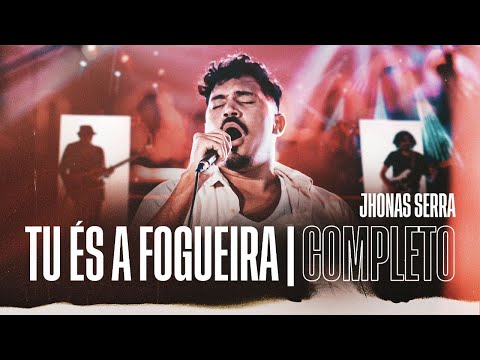 Tu És a Fogueira | Jhonas Serra (DVD Completo)
