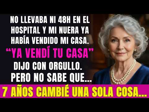 Menos de 48H en el hospital. Mi nuera dijo: “Ya vendí tu casa”, pero no sabe hace 7 años cambié algo