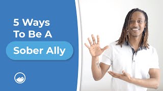 5 Ways You Can Be A Sober Ally (Helping A Loved One In Recovery)