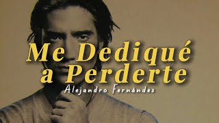 Alejandro Fernández - Me Dediqué a Perderte (Letra)
