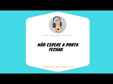 Tempo de Refletir 1500 - Não espere a porta fechar!