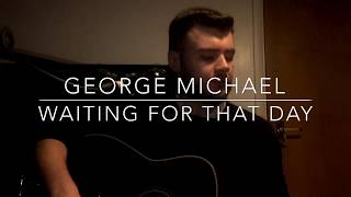 George Michael - Waiting For That Day - Acoustic Cover