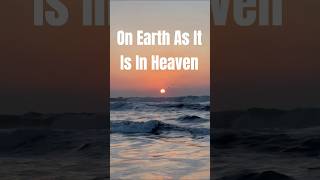 On Earth As It Is In Heaven #shorts  #faith #hope #love