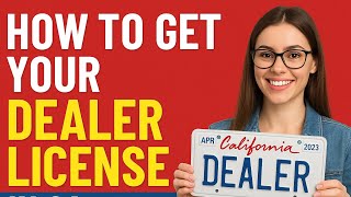 How to get a dealer license in California.