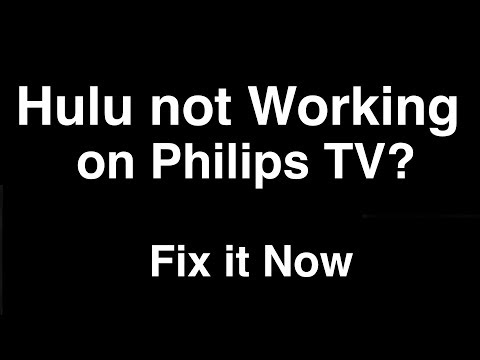 Hulu not working on Philips Smart TV - Fix it Now