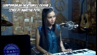 Download lagu LUMPUHKANLAH INGATANKU - GEISHA (cover) MARETHA PUTRI mp3 Download lagu LUMPUHKANLAH INGATANKU - GEISHA (cover) MARETHA PUTRI mp3