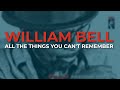 William Bell - All The Things You Can't Remember (Official Audio)