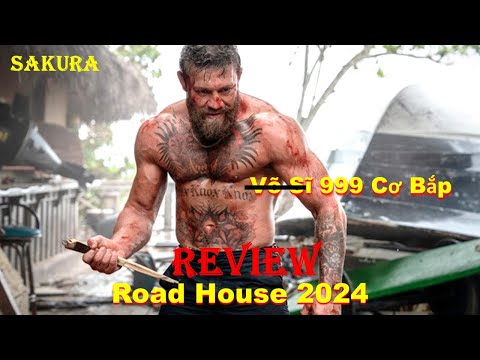 REVIEW PHIM VÕ SĨ MMA CÓ 999 CƠ BẮP MẠNH NHẤT THẾ GIỚI || ROAD HOUSE 2024 || SAKURA REVIEW