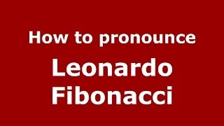 How to pronounce Leonardo Fibonacci