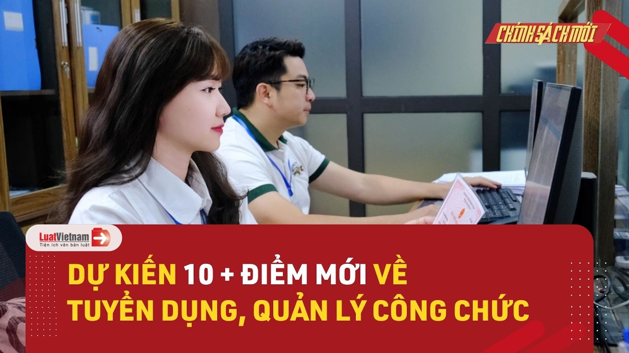 Dự kiến 10 điểm mới về tuyển dụng quản lý công chức