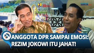 Sampai Emosi! Anggota DPR Blak-blakan Sebut Rezim Jokowi Jahat Imbas Pembangunan Tanpa Efektivitas