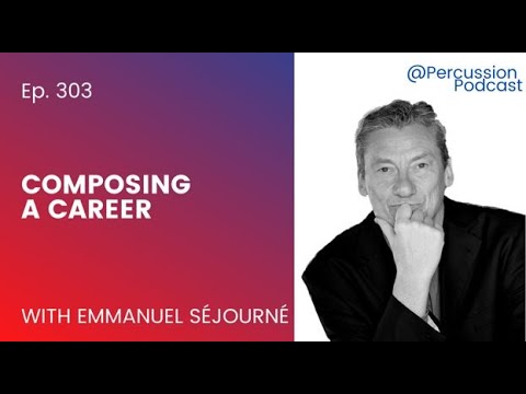 @Percussion Podcast 303 - Composing a Career with Emmanuel Séjourné