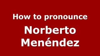 How to pronounce Norberto Menéndez