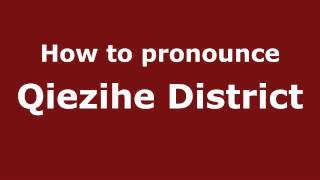 How to pronounce Qiezihe District