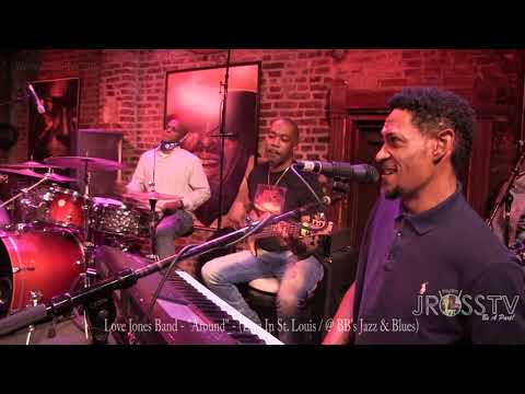 James Ross @ Love Jones Band - "Around" - Live At BB's Jazz & Blues www.Jross-tv.com (St. Louis)