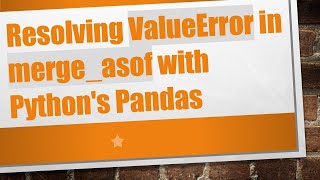 Download the video "Resolving ValueError in merge_asof with Python's Pandas"