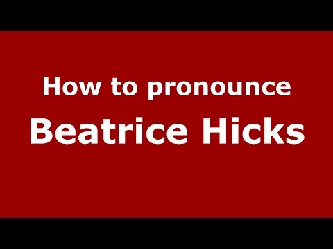 How to pronounce Beatrice Hicks (American English/US) - PronounceNames.com