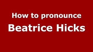 How to pronounce Beatrice Hicks