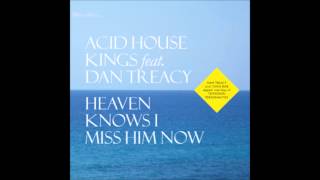 Acid House Kings: Heaven Knows I Miss Him Now [ft. Dan Treacy]