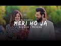 Meri Ho Ja Slowed Reverb Sachet Tandon And Parampara Tandon Verick Reverbing