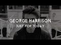 George Harrison | Just For Today 
