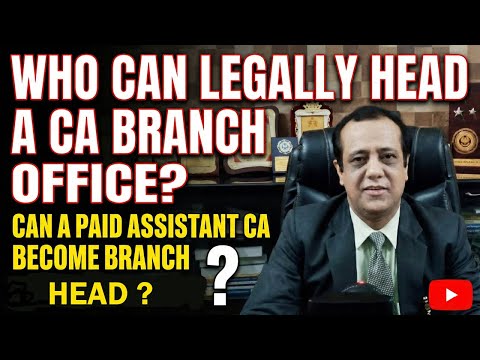 Who Can Legally Head a CA Branch Office? - Can a Paid Assistant CA Become Branch Head?