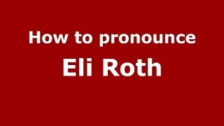 How to pronounce Eli Roth