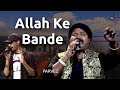 Allah Ke Bande - tuta tuta ek parinda | Bengal Boys Ft Parvez | Deepto Music | Kailash Kher
