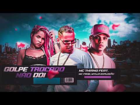 MC THIANO, MC FROG & MYLLA EXPLOSÃO - GOLPE TROCADO NÃO DÓI