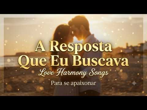 A Resposta Que Eu Buscava | Música Romântica | Love Harmony Songs