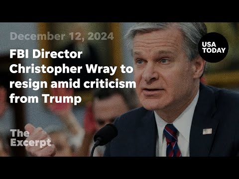 FBI Director Christopher Wray to resign amid criticism from President elect Trump The Excerpt