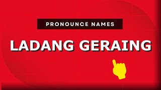How to pronounce Ladang Geraing