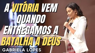 A BATALHA NÃO É SUA, É DO SENHOR! - GABRIELA LOPES 2025 - Pregação Forte 2025